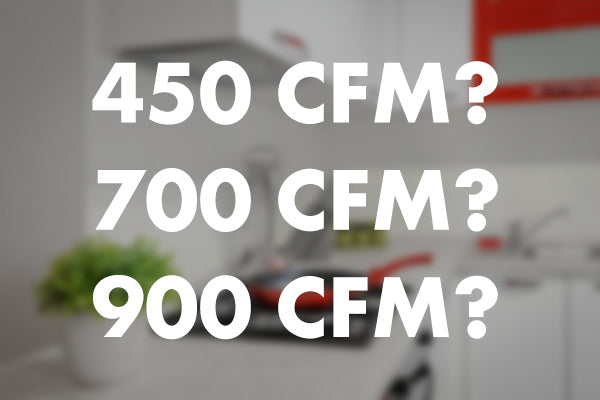Comprehensive Analysis of 450 CFM, 700 CFM, and 900 CFM Range Hoods: Making an Informed Choice